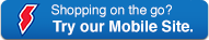 Shopping on the go? Try our mobile site