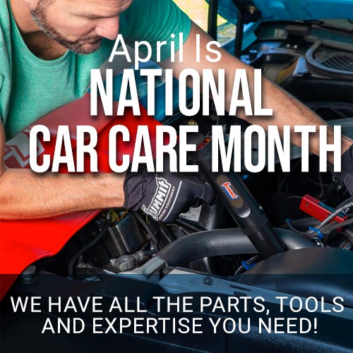 April is National Car Care Month - we have all the parts, tools and expertise you need!