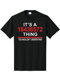 It's A 18436572 Thing T-Shirts
