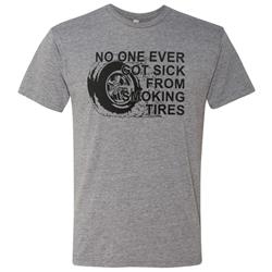 No One Ever Got Sick From Smoking Tires T-Shirts