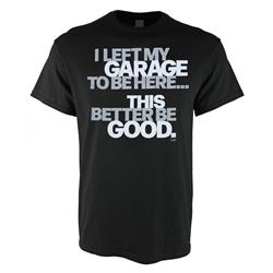 I Left My Garage To Be Here T-Shirt